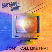 Crossroad Saints - I Don't Roll Like That