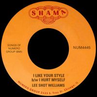Lee Shot WIlliams - I Like Your Style b/w I Hurt Myself