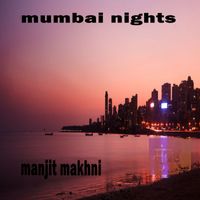 Manjit Makhni - Mumbai Nights