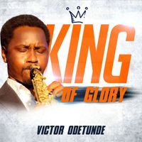 Victor Odetunde - King of Glory