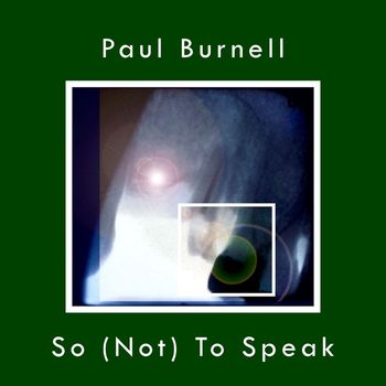 Paul Burnell - So (Not) To Speak