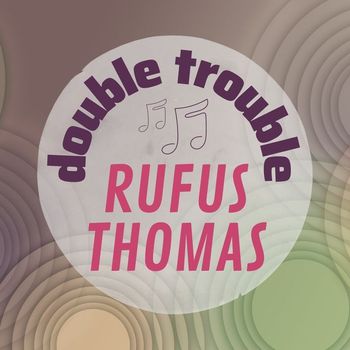 Rufus Thomas - Double Trouble