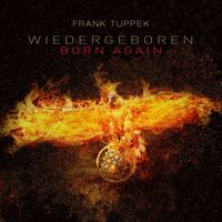 Frank Tuppek - Wiedergeboren - Born again