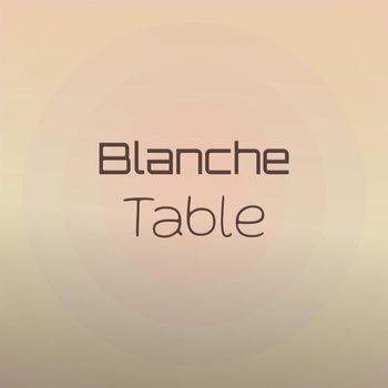 Various Artists - Blanche Table