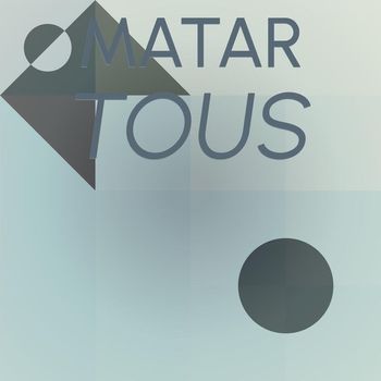 Various Artists - Matar Tous
