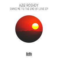 Aziz Roshdy - Dance Me To The End Of Love EP