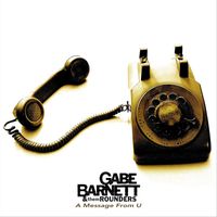Gabe Barnett & them Rounders - A Message from U