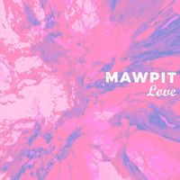 Mawpit - Love (Explicit)