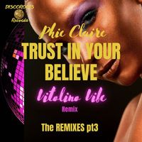 Phie Claire - Trust in Your Believe, Pt. 3 (The Remixes)