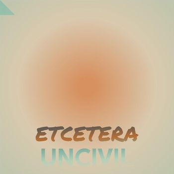 Various Artists - Etcetera Uncivil