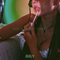 July - You Make It Toxic