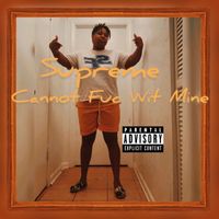 Supreme - Cannot Fuc Wit Mine (Explicit)