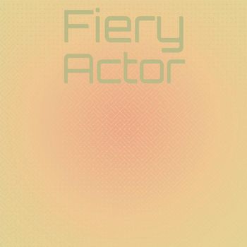 Various Artists - Fiery Actor