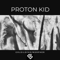 Proton Kid - Goldilocks / Morpher (GII006)