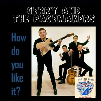 Gerry And The Pacemakers - How Do You Like It?