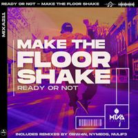 Ready or Not - Make The Floor Shake