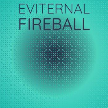 Various Artists - Eviternal Fireball