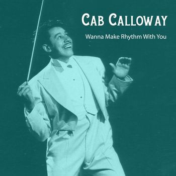 Cab Calloway & His Orchestra - Wanna Make Rhythm With You
