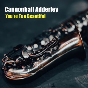 Cannonball Adderley Quartet - You're Too Beautiful