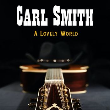 Carl Smith - A Lovely World