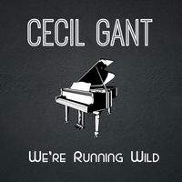 Cecil Gant - We're Running Wild