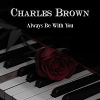 Charles Brown and His Band - Always Be With You