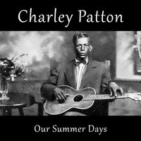 Charley Patton - Our Summer Days