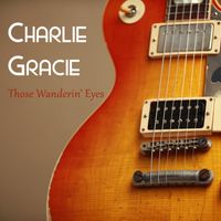 Charlie Gracie - Those Wanderin' Eyes