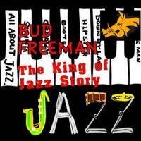 Bud Freeman - The King of Jazz Story - All Original Recordings - Remastered