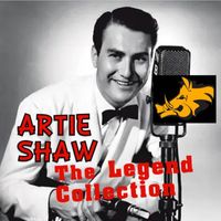 Artie Shaw - The Legend Collection : Artie Shaw