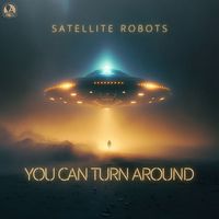 Satellite Robots - You Can Turn Around