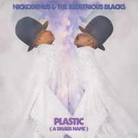 Nickodemus - Plastic (A Bigger Name) [feat. The Illustrious Blacks]