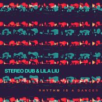 Stereo Dub & Lila Liu - Rhythm Is a Dancer