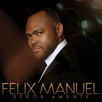Felix Manuel - Señor Amante