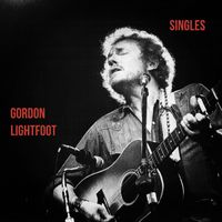 Gordon Lightfoot - Singles