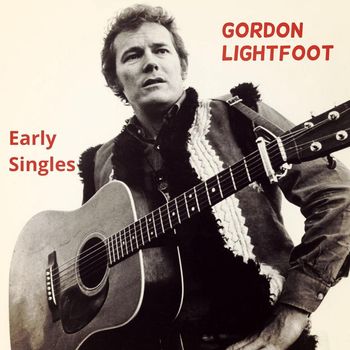 Gordon Lightfoot - Early Singles