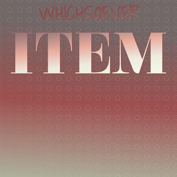 Various Artists - Whichsoever Item