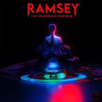 Ramsey - I Put Something in Your Drink