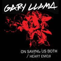 Gary Llama - On Saving Us Both / Heart Emoji
