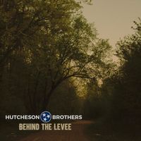 Hutcheson Brothers - Behind the Levee