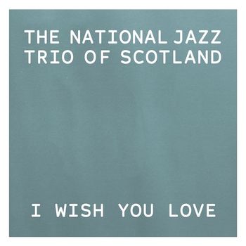 The National Jazz Trio Of Scotland - I Wish You Love