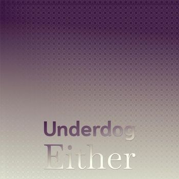 Various Artists - Underdog Either