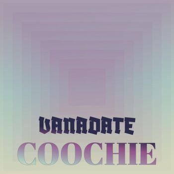 Various Artists - Vanadate Coochie
