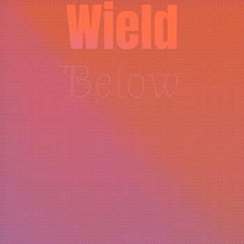 Various Artists - Wield Below