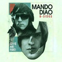 Mando Diao - Give Me Fire (B-Sides)
