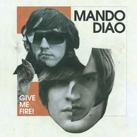Mando Diao - Give Me Fire (Deluxe Version)