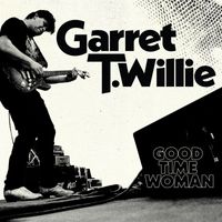 Garret T. Willie - Good Time Woman (Live Off The Floor [Explicit])