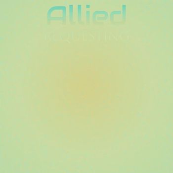 Various Artists - Allied Requesting