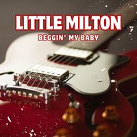Little Milton - Beggin' My Baby