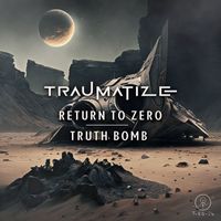 Traumatize - Return to Zero / Truth Bomb